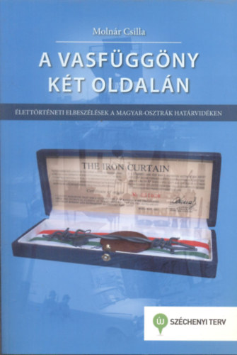 Molnár Csilla - A vasfüggöny két oldalán (Élettörténeti elbeszélések a magyar-osztrák határvidéken)