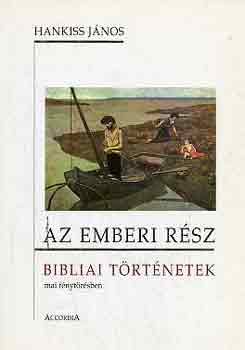 Hankiss J�nos - Az emberi r�sz (bibliai t�rt�netek mai f�nyt�r�sben)