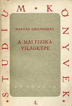 Werner Heisenberg - A mai fizika vil�gk�pe