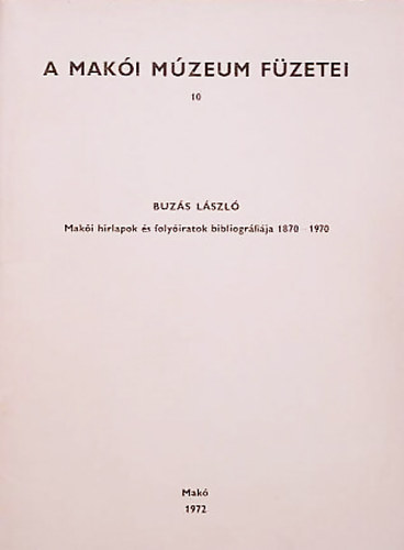 Buz�s L�szl� - Mak�i h�rlapok �s foly�iratok bibliogr�fi�ja