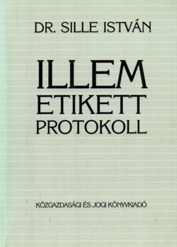 Sille Istv�n Dr. - Illem, etikett, protokoll