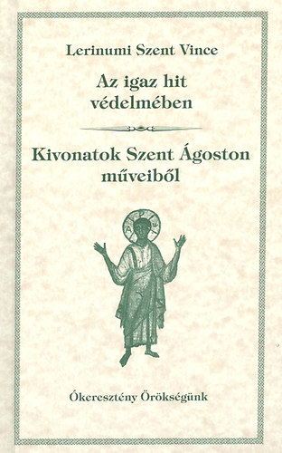 Lerinumiszent Vince - Az igaz hit védelmében - Kivonatok Szent Ágoston műveiből
