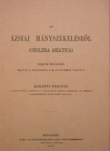 Kor�nyi Frigyes - Az �zsiai h�nysz�kel�sr�l (cholera asiatica) - reprint