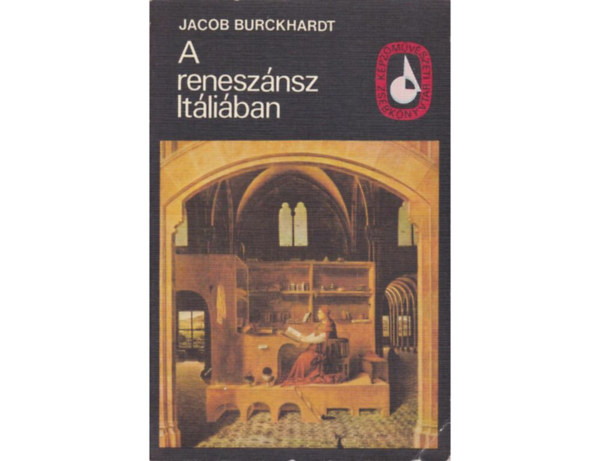 SZERZ Jacob Burckhardt FORDT Elek Artr LEKTOR Zentai Lornd FOTZTA Horvay Jzsef Schiller Alfrd - A renesznsz Itliban   (Az llam mint mvszi alkots - Az egyn kialakulsa - Az kor j letre bresztse - A vilg s az emberek felfedezse - A trsas let s az nnepsgek)