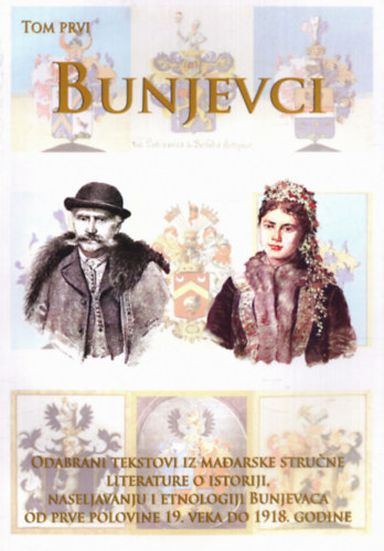 Dr. Suzana Kujundzic Ostoji�  (szerk.) - Bunyev�cok I. - V�logatott �r�sok a magyar szakirodalomb�l a bunyev�cok t�rt�nelm�r�l, telep�t�s�r�l �s n�prajz�r�l a 19. sz�zad els� fel�t�l 1918-ig (magyar-szerb nyelv�)