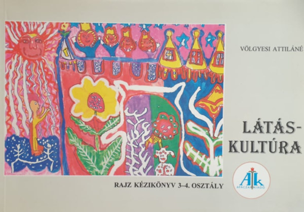 V�lgyesi Attil�n� - L�t�skult�ra - Rajz k�zik�nyv 3-4. oszt�ly