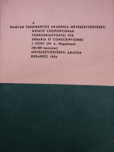 A Magyar Tudomnyos Akadmia mvszettrtneti kutat csoportjnak forrskiadvnyai XIX. 7. fzet (7/1, 7/2)