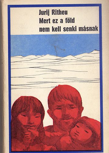 Jurij Ritheu - Mert ez a f�ld nem kell senki m�snak