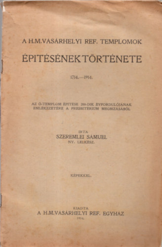 Szeremlei Smuel - A h.m.vsrhelyi ref. templomok ptsnek trtnete 1714-1914.