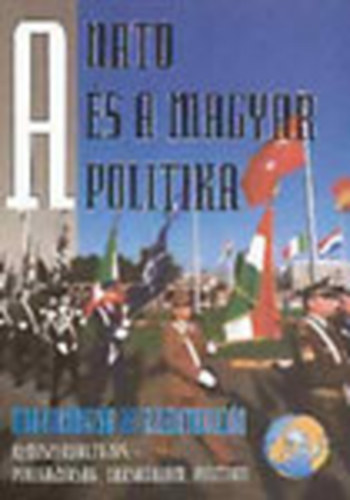 A NATO �s a magyar politika - Magyarorsz�g az ezredfordul�n