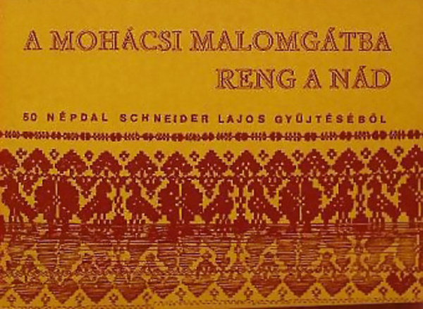 Schneider Lajos  (gy�jt.) - A moh�csi malomg�tba reng a n�d (50 n�pdal)