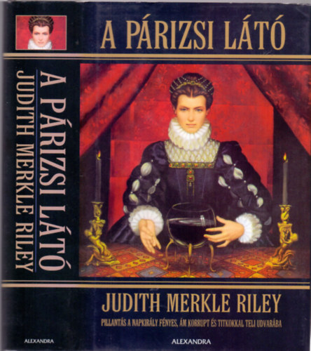 Judith Merkle Riley - A prizsi lt (Pillants a napkirly fnyes, m korrupt s titkokkal teli udvarba)