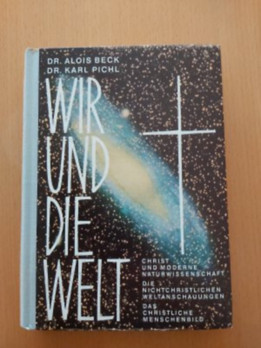dr. dr. Karl Pichl Alois Bech - Wir und die Welt