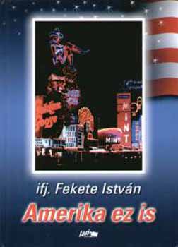 ifj. Fekete Istvn - Amerika ez is