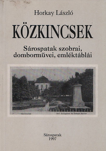KHorkay L�szl� - K�zkincsek (S�rospatak szobrai, domborm�vei, eml�kt�bl�i)
