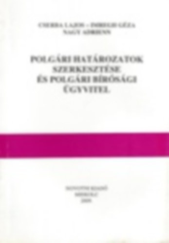 Imregh Gza, Nagy Adrienn Cserba Lajos - Polgri hatrozatok szerkesztse s polgri brsgi gyvitel