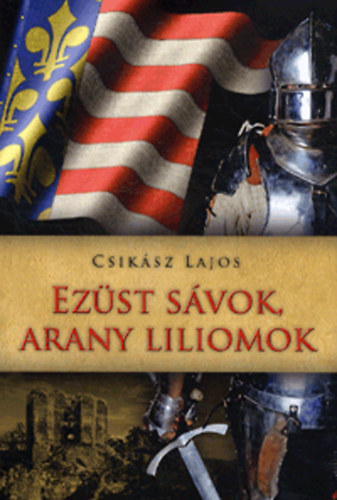 Csikász Lajos - Ezüst sávok, arany liliomok