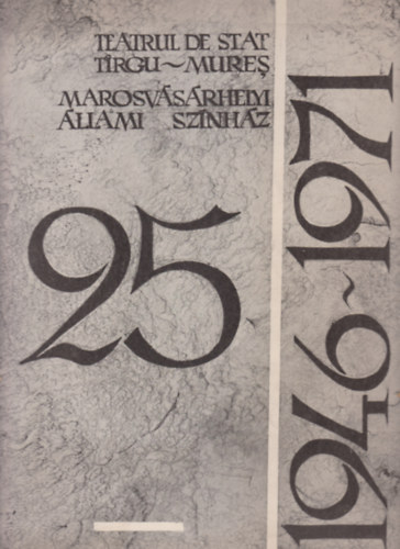 25 �ves a Marosv�s�rhelyi �llami Sz�nh�z - 25 de ani de teatru la Tirgu-Mures