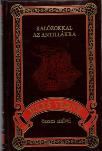 Verne Gyula - Kalózokkal az Antillákra (Jules Verne összes művei 10.)
