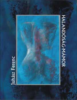 Juh�sz Ferenc - Haland�s�g-m�mor