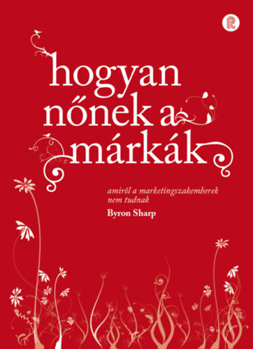 Byron Sharp - Hogyan nőnek a márkák