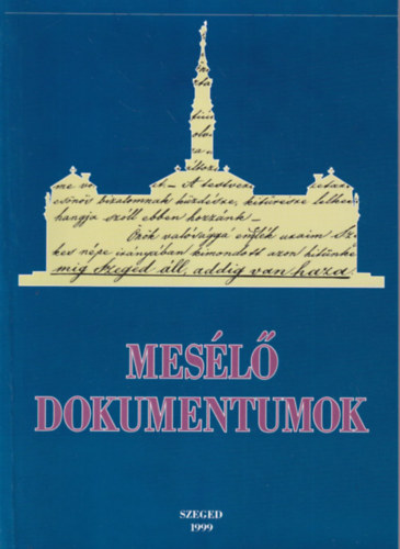 Farkas Csaba - Mesl dokumentumok  - Szeged trtnete az rott forrsok tkrben