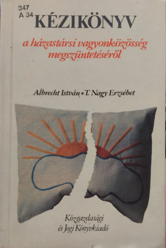 T. Nagy Erzsébet - Kézikönyv a háztartási vagyonközösség megszüntetéséről