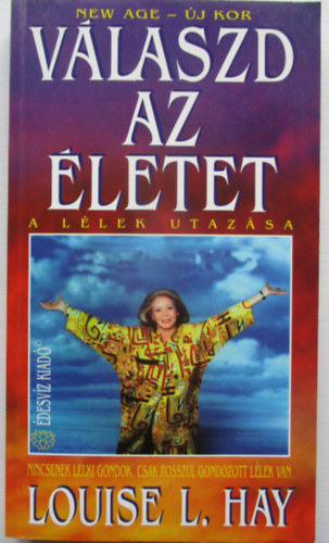 Louise L. Hay - Válaszd az életet!