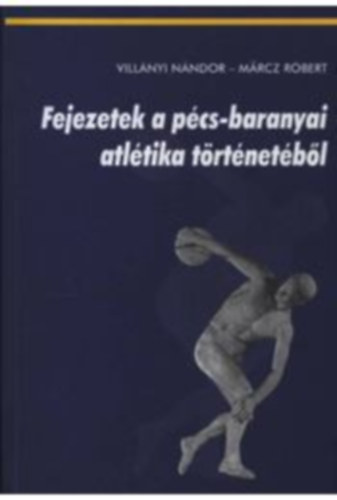 Marcz Rbert Villnyi Nndor - Fejezetek a pcs-baranyai atltika trtnetbl