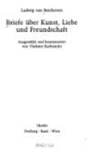 Ludwig Van Beethoven - Briefe �ber Kunst, Liebe und Freundschaft