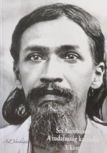 Satprem - Sri Aurobindo, avagy a tudatossg kalandja
