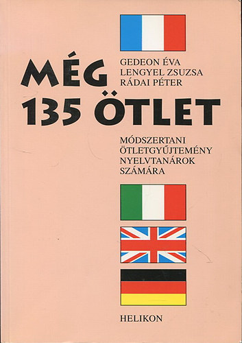 Lengyel Zsuzsa, Gedeon Éva Rádai Péter - Még 135 ötlet - Módszertani ötletgyűjtemény nyelvtanárok számára
