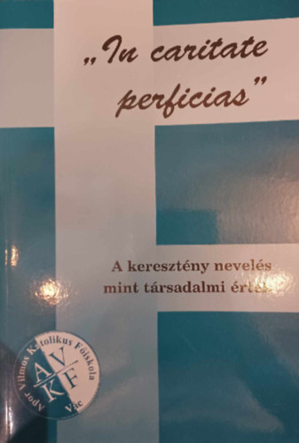 "In Caritate Perficias" - A keresztny nevels mint trsadalmi rtk