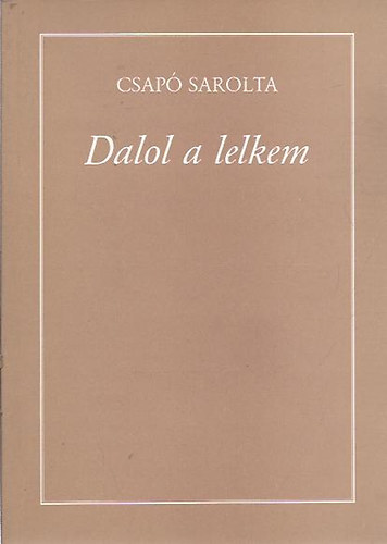 Csap� Sarolta - Dalol a lelkem (Dedik�lt!)