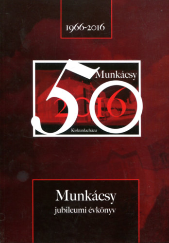 Munkcsy 50 (Jubileumi vknyv, Kiskunlachza 1966-2016)