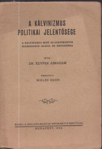 Kuyper brahm - A klvinizmus politikai jelentsge - A klvinizmus mint az alkotmnyos szabadsgok alapja s biztostka