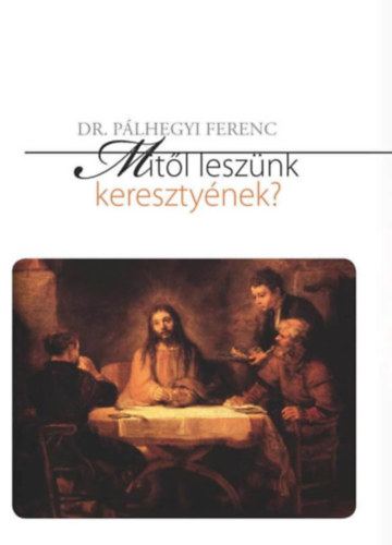 Dr. Plhegyi Ferenc - Mitl lesznk keresztynek?