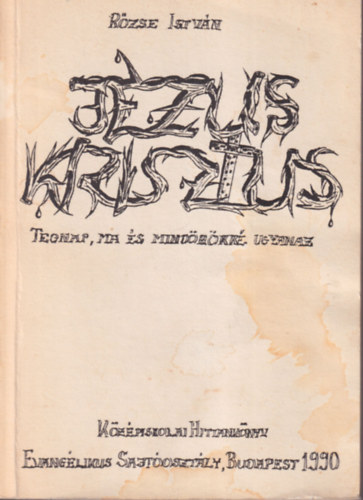 Rőzse István - Jézus Krisztus tegnap, ma és mindörökké ugyanaz