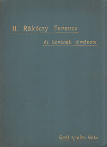 grf Kreith Bla - II. Rkczi Ferencz s kornak trtnete