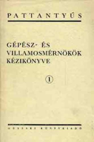 Slyi Istvn  (fszerk.) - Pattantys gpsz- s villamosmrnkk kziknyve 1. (Matematikai kpletek, tblzatok)