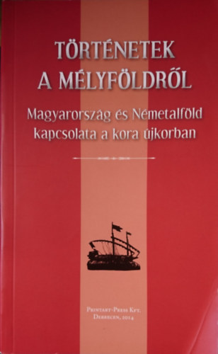 Bozzay Rka  (szerk.) - Trtnetek a Mlyfldrl; Magyarorszg s Nmetalfld kapcsolata a kora jkorban