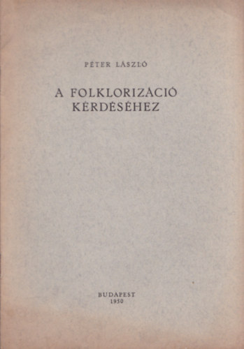 P�ter L�szl� - A folkloriz�ci� k�rd�s�hez (dedik�lt)