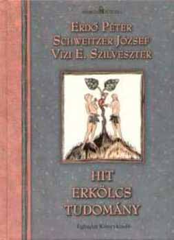 Vizi E. Szilveszter, Erd� P�ter Schweitzer J. - Hit - Erk�lcs - Tudom�ny