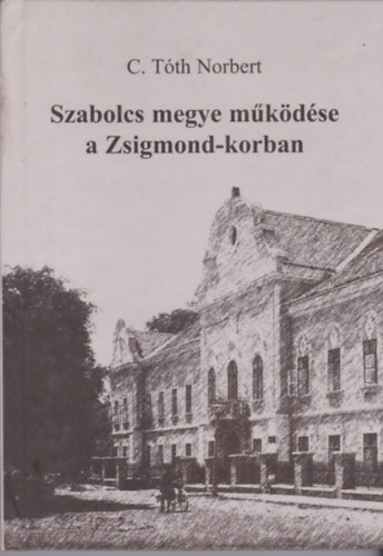 C. Tth Norbert - Szabolcs megye mkdse a Zsigmond-korban