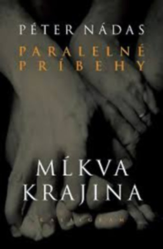 Nádas Péter - Párhuzamos történetek 1-2. - Paralelné príbehy 1-2. szlovák nyelven