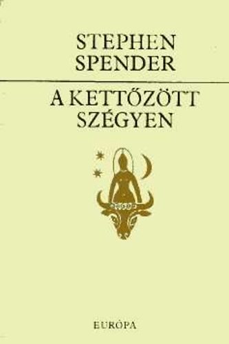 Stephen Spender - A kett�z�tt sz�gyen