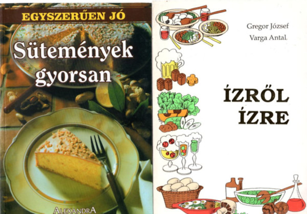 Gregor J�zsef-Varga Antal T�r�k J�lia - 3 db szak�csk�nyv: �zr�l �zre + S�tem�nyek gyorsan + K�nny�, gyors vacsor�k