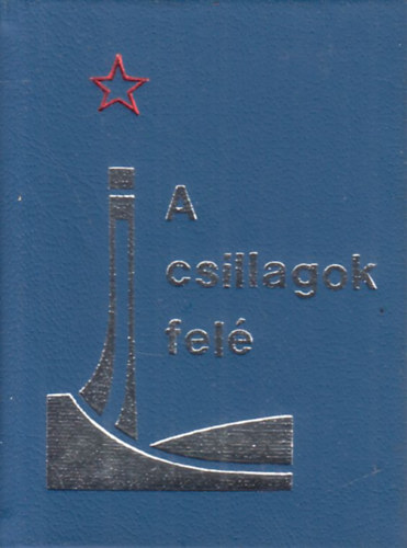 Bertalan István Béla Győrfi László - A csillagok felé... (számozott, minikönyv)