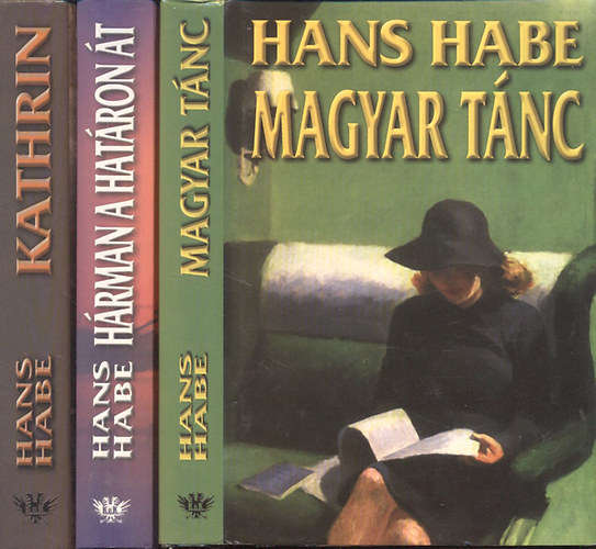 Hans Habe - Magyar tnc + Hrman a hatron t + Kathrin vagy az elveszett tavasz (3 m)