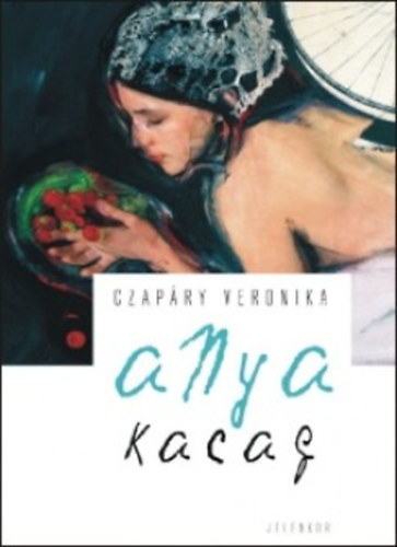 Czap�ry Veronika - Anya kacag